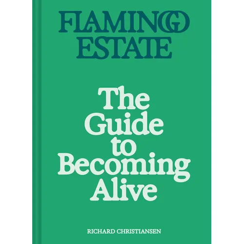 Flamingo Estate: The Guide to Becoming Alive - Hardcover