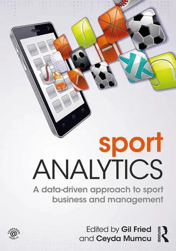 Sport Analytics: A Data-Driven Approach to Sport Business and Management - Paperback