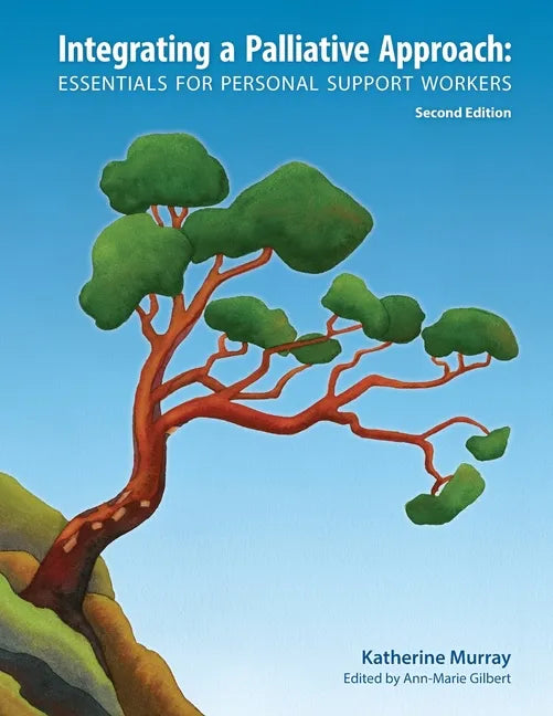 Integrating a Palliative Approach: Essentials for Personal Support Workers; Second Edition - Paperback