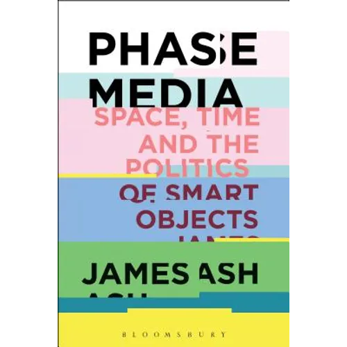 Phase Media: Space, Time and the Politics of Smart Objects - Paperback