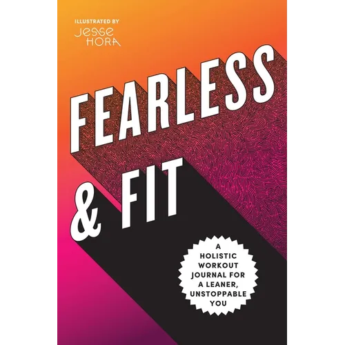 Fearless & Fit: A Holistic Workout Journal for a Leaner, Unstoppable You - Paperback