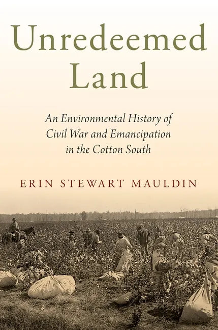 Unredeemed Land: An Environmental History of Civil War and Emancipation in the Cotton South - Paperback
