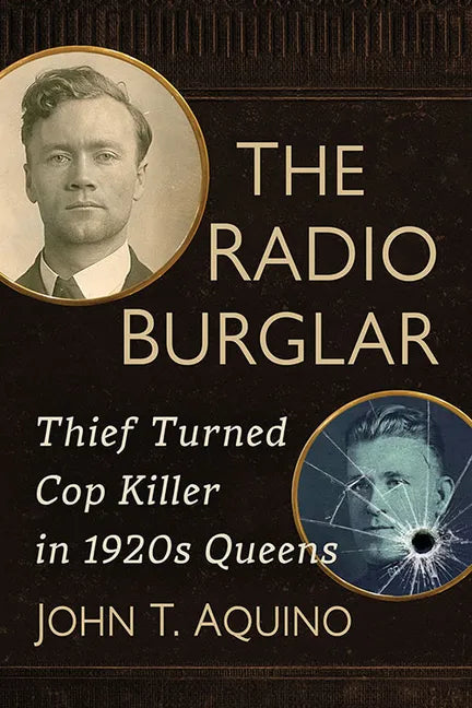 The Radio Burglar: Thief Turned Cop Killer in 1920s Queens - Paperback