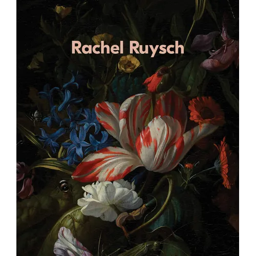 Rachel Ruysch: Nature Into Art - Hardcover