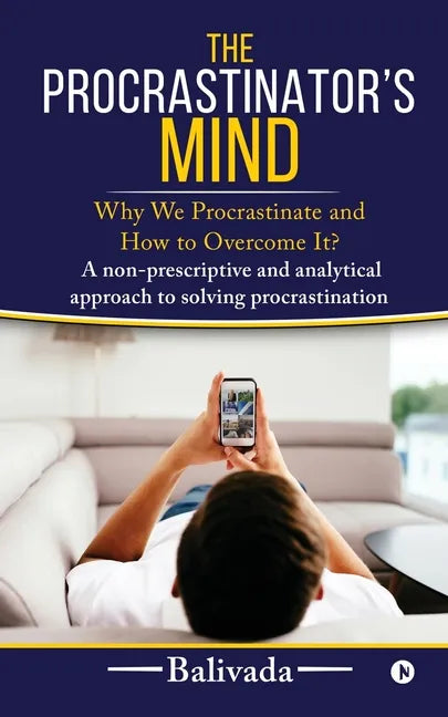The Procrastinator's Mind: Why We Procrastinate and How to Overcome It? - Paperback