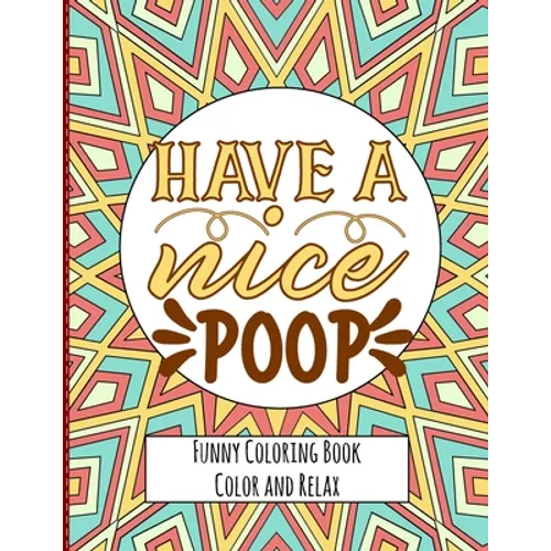 Have a nice Poop - Funny Coloring Book - Color and Relax: Toilet Quotes on Coloring Background Fun and Relaxing Coloring Pages - Paperback