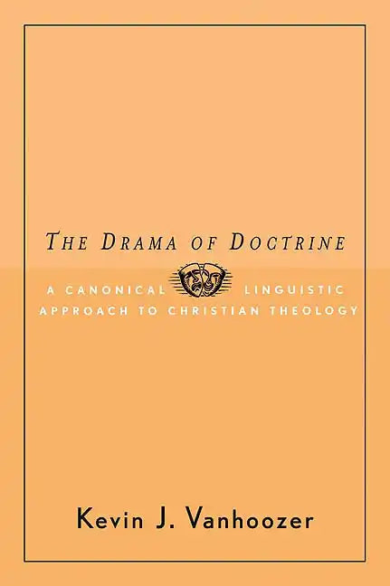 The Drama of Doctrine: A Canonical-Linguistic Approach to Christian Theology - Paperback