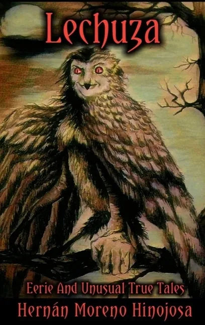 Lechuza: Eerie and Unusual True Tales - Hardcover