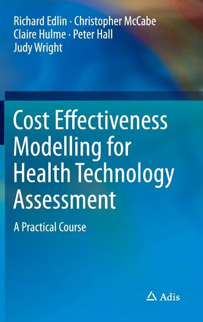 Cost Effectiveness Modelling for Health Technology Assessment: A Practical Course - Hardcover