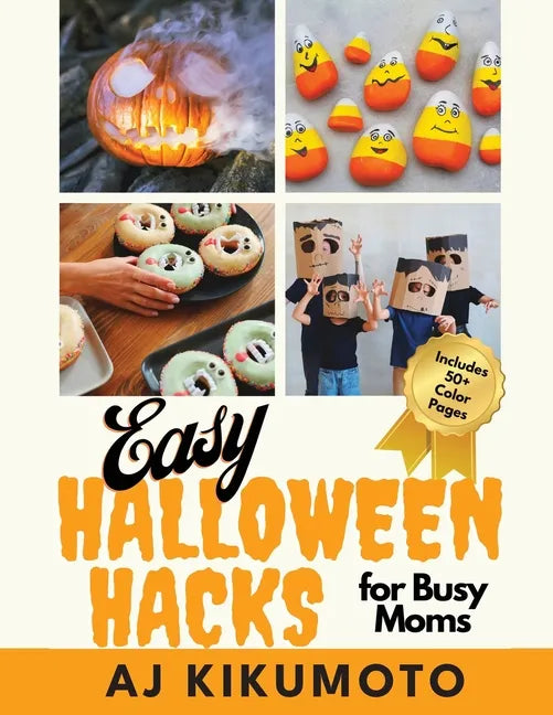 Easy Halloween Hacks for Busy Moms: Easy Halloween costumes, decorations, food, crafts, class parties, and more! - Paperback