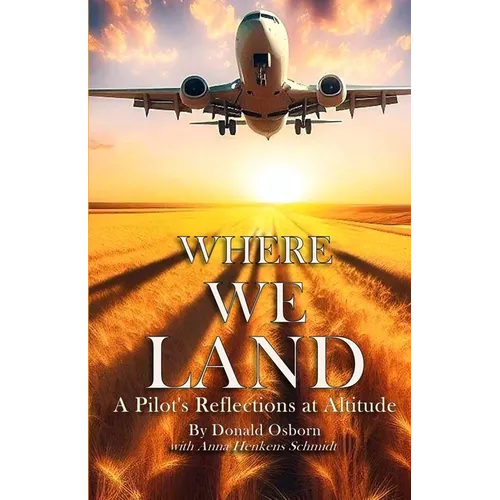 Where We Land: A Pilot's Reflections at Altitude - Paperback