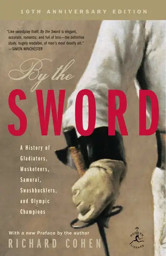 By the Sword: A History of Gladiators, Musketeers, Samurai, Swashbucklers, and Olympic Champions; 10th Anniversary Edition - Paperback