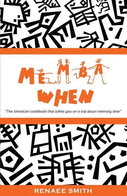 Memba When: The Jamaican Cookbook That Takes You on a Trip Down Memory Lane - Paperback
