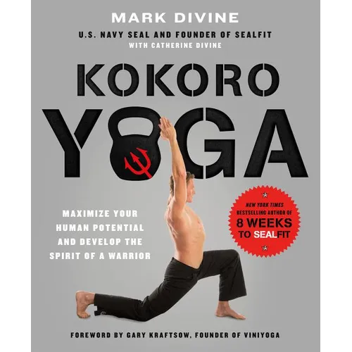 Kokoro Yoga: Maximize Your Human Potential and Develop the Spirit of a Warrior--The Sealfit Way: Maximize Your Human Potential and Develop the Spirit - Paperback