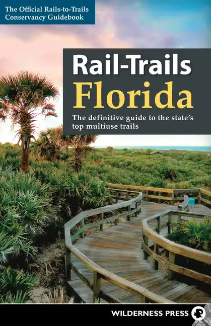 Rail-Trails Florida: The definitive guide to the state's top multiuse trails - Paperback