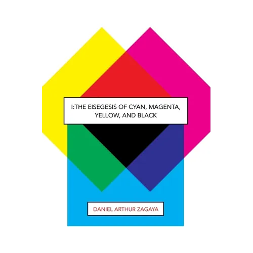 !: The Eisegesis of Cyan, Magenta, Yellow, and Black - Paperback