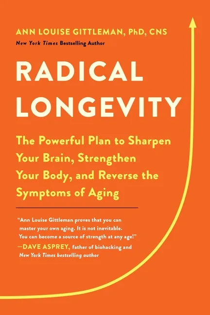 Radical Longevity: The Powerful Plan to Sharpen Your Brain, Strengthen Your Body, and Reverse the Symptoms of Aging - Paperback