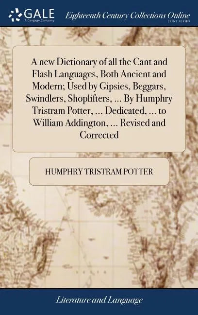 A new Dictionary of all the Cant and Flash Languages, Both Ancient and Modern; Used by Gipsies, Beggars, Swindlers, Shoplifters, ... By Humphry Tristr - Hardcover