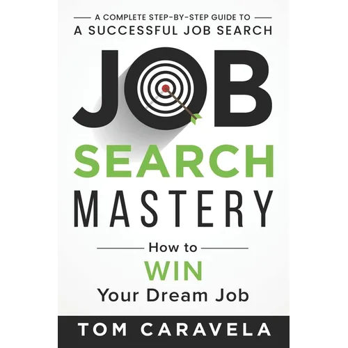 Job Search Mastery: How to WIN Your Dream Job - Paperback