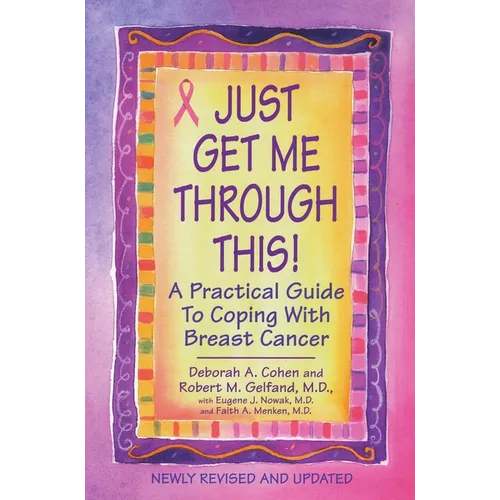 Just Get Me Through This! - Revised and Updated: A Practical Guide to Coping with Breast Cancer - Paperback