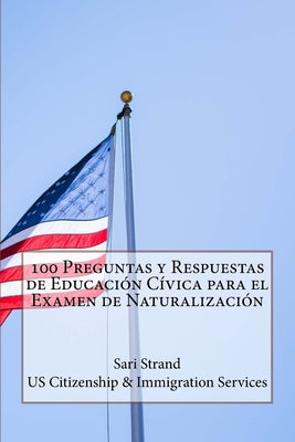 100 Preguntas y Respuestas de Educación Cívica para el Examen de Naturalización - Paperback