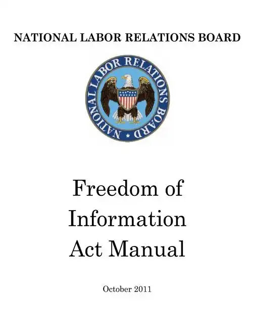 National Labor Relations Board: Freedom of Information Act Manual - Paperback