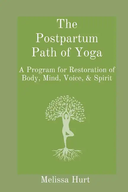 The Postpartum Path of Yoga: A Program for Restoration of Body, Mind, Voice, & Spirit - Paperback