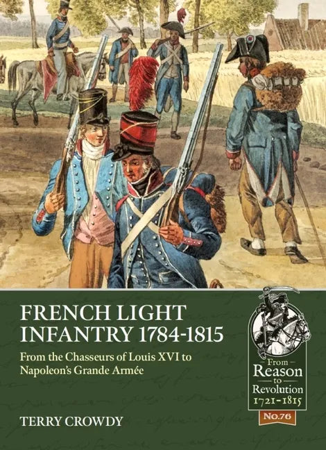 French Light Infantry 1784-1815: From the Chasseurs of Louis XVI to Napoleon's Grande Armée - Paperback
