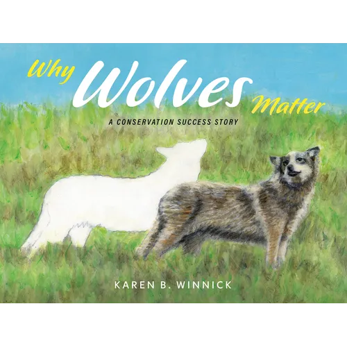 Why Wolves Matter: A Conservation Success Story - Hardcover