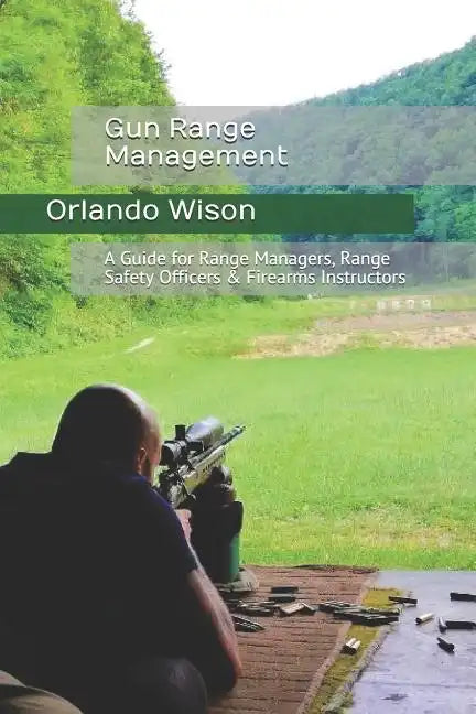 Gun Range Management: A Guide for Range Managers, Range Safety Officers & Firearms Instructors - Paperback