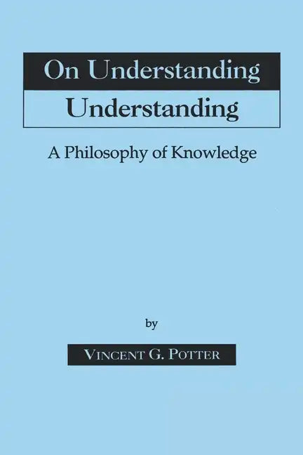 On Understanding Understanding: Philosophy of Knowledge - Paperback