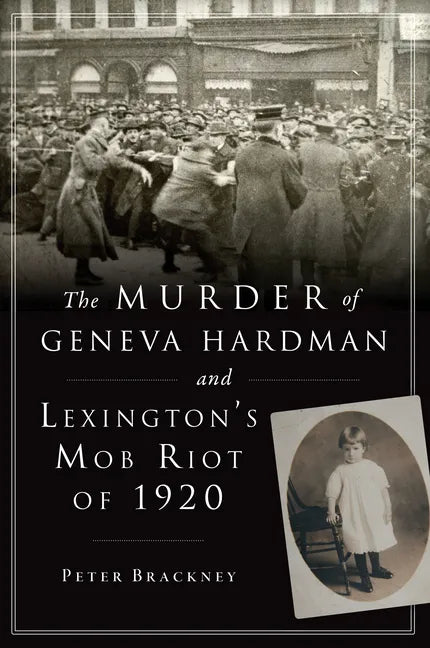 The Murder of Geneva Hardman and Lexington's Mob Riot of 1920 - Paperback