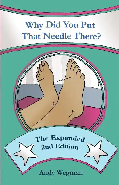 Why Did You Put That Needle There? The Expanded Second Edition - Paperback