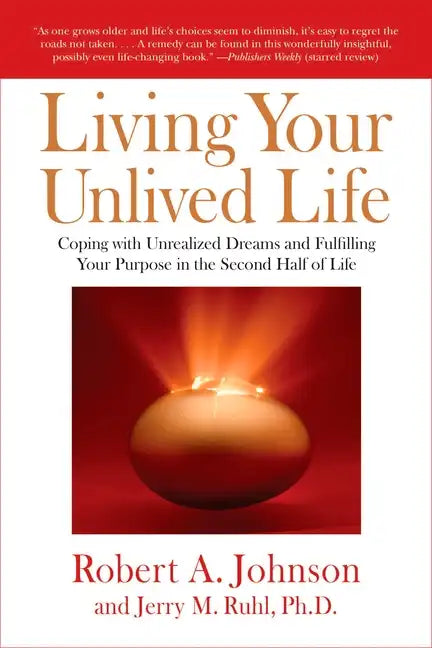 Living Your Unlived Life: Coping with Unrealized Dreams and Fulfilling Your Purpose in the Second Half of Life - Paperback