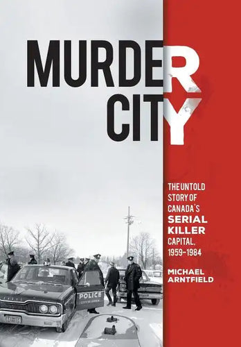 Murder City: The Untold Story of Canada's Serial Killer Capital, 1959-1984 - Hardcover
