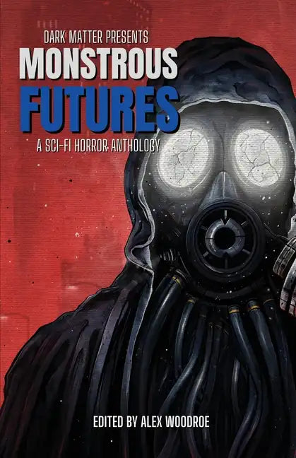 Monstrous Futures: A Sci-Fi Horror Anthology - Paperback