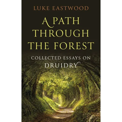 A Path Through the Forest: Collected Essays on Druidry - Paperback