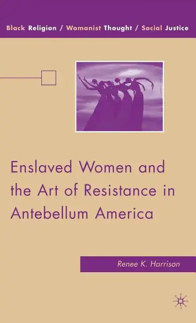 Enslaved Women and the Art of Resistance in Antebellum America - Hardcover