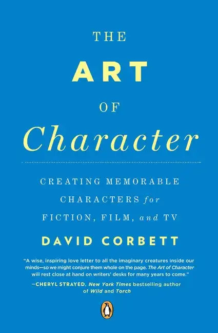 The Art of Character: Creating Memorable Characters for Fiction, Film, and TV - Paperback