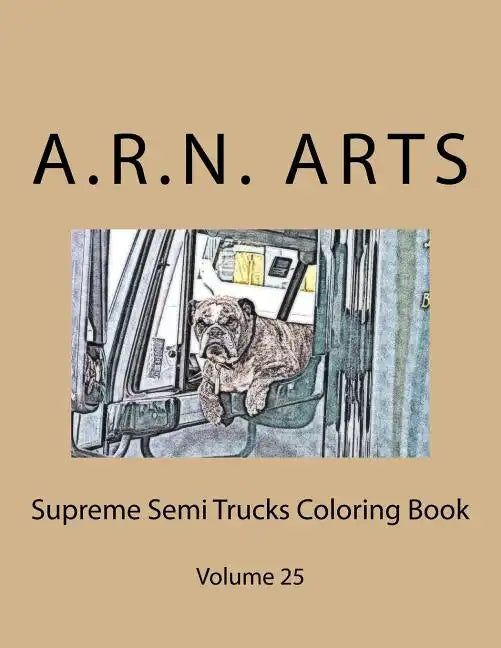 Supreme Semi Trucks Coloring Book: Volume 25 - Paperback