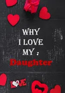 Why I Love My Daughter: : Fill in the reasons why you love someone to give as a personalised gift, 50 pages, 7x10 inches - Paperback
