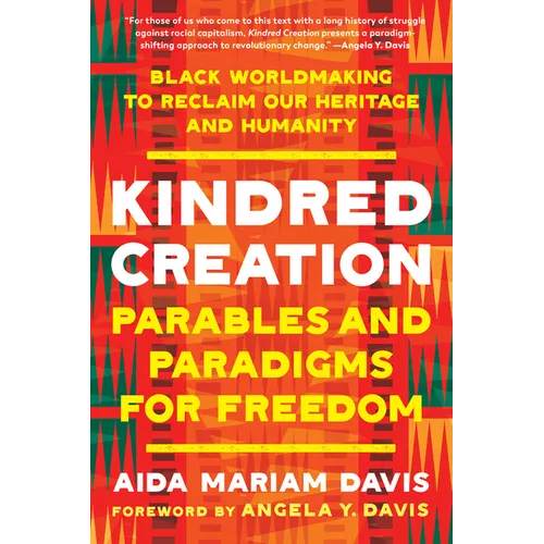 Kindred Creation: Parables and Paradigms for Freedom--Black Worldmaking to Reclaim Our Heritage and Humanity - Paperback