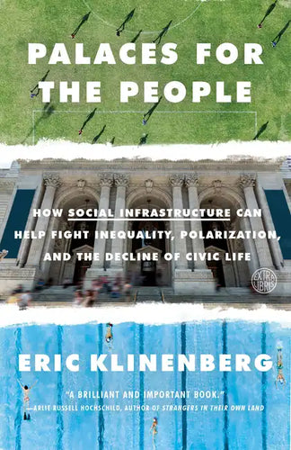 Palaces for the People: How Social Infrastructure Can Help Fight Inequality, Polarization, and the Decline of Civic Life - Paperback