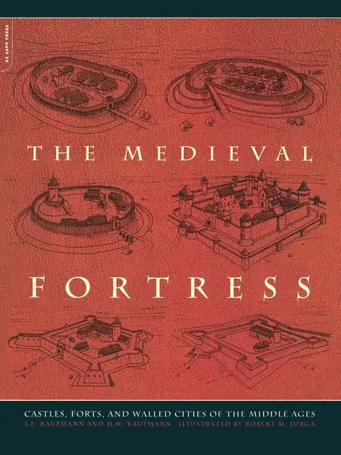 The Medieval Fortress: Castles, Forts and Walled Cities of the Middle Ages - Paperback
