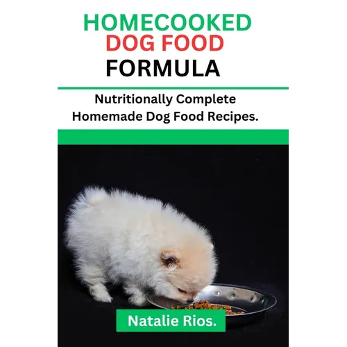 Homecooked Dog Food Formula: Nutritionally Complete Homemade dog food recipes. - Paperback