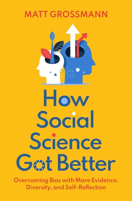 How Social Science Got Better: Overcoming Bias with More Evidence, Diversity, and Self-Reflection - Hardcover