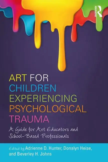 Art for Children Experiencing Psychological Trauma: A Guide for Art Educators and School-Based Professionals - Paperback