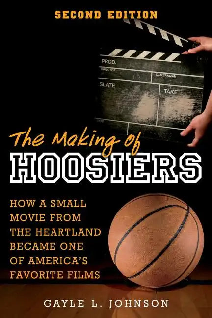 The Making of Hoosiers: How a Small Movie from the Heartland Became One of America's Favorite Films - Paperback