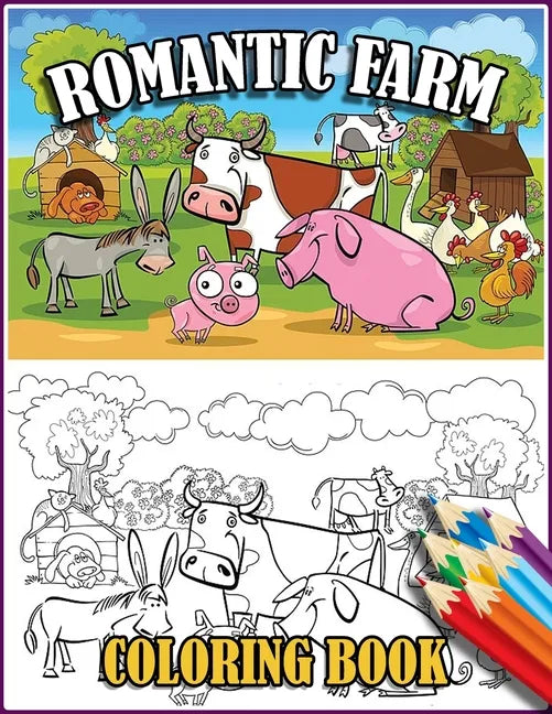 Romantic Farm Coloring Book: 30 Big, Simple and Fun Designs Farm Vehicles Farm Animals And More - Cow, Horse, Chicken, Pig, and Many More! - Paperback