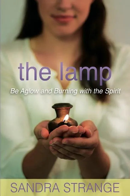 The Lamp: Be Aglow and Burning with the Spirit - Paperback